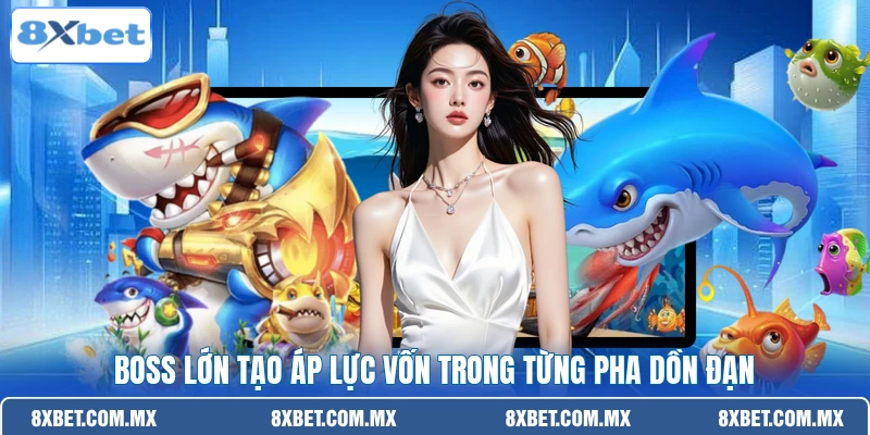 Boss lớn tạo áp lực vốn trong từng pha dồn đạn