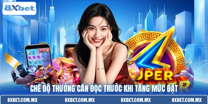 Chế độ thưởng cần đọc trước khi tăng mức đặt