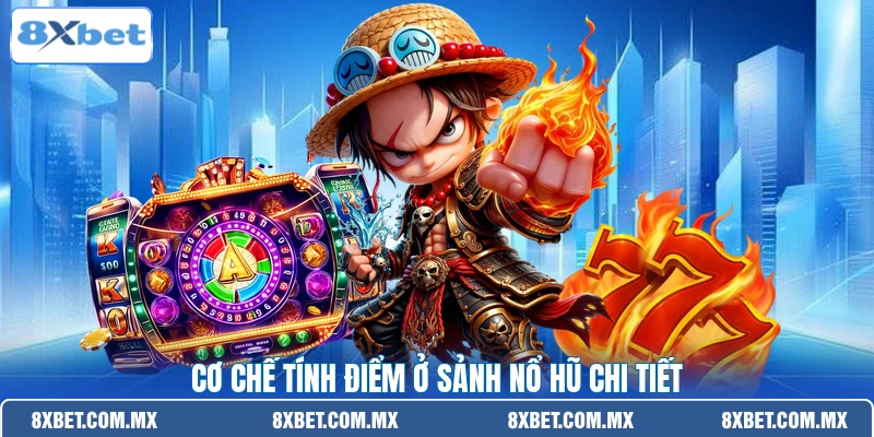 Cơ chế tính điểm ở sảnh nổ hũ chi tiết