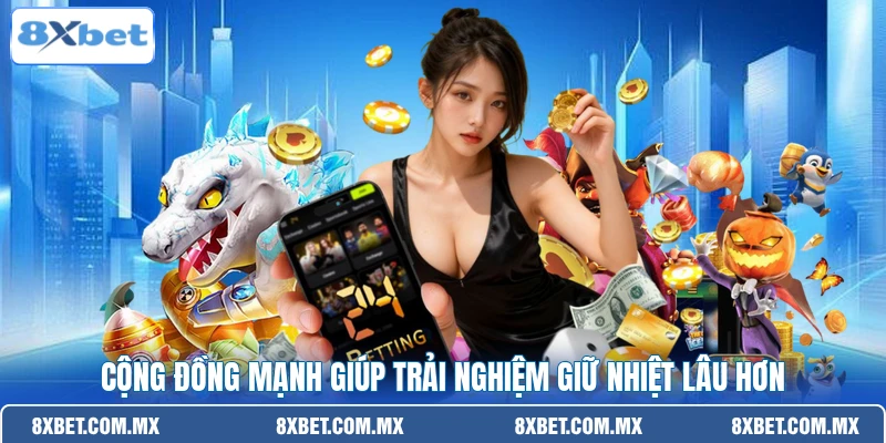 Cộng đồng mạnh giúp trải nghiệm giữ nhiệt lâu hơn