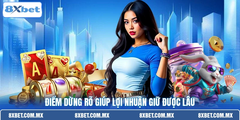 Điểm dừng rõ giúp lợi nhuận giữ được lâu