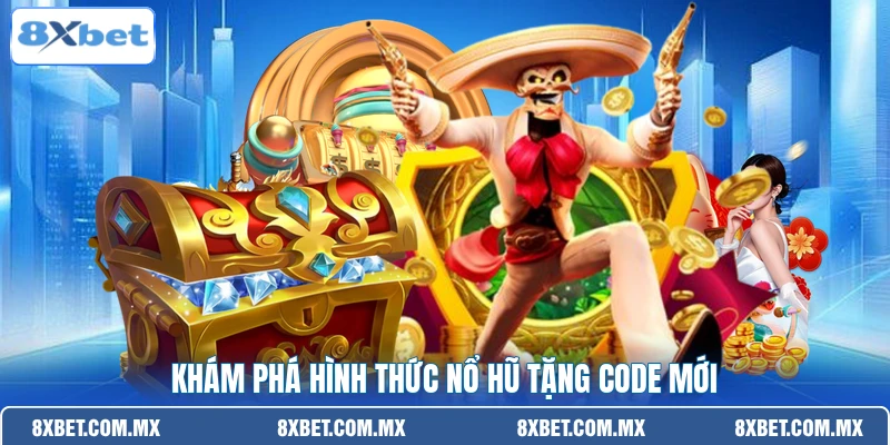 Khám phá hình thức nổ hũ tặng code mới