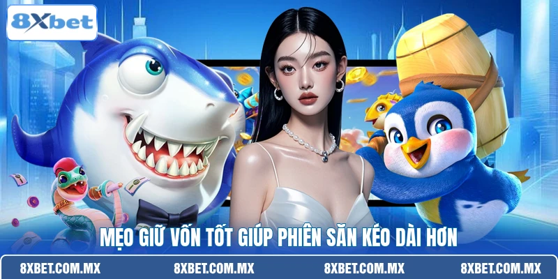Mẹo giữ vốn tốt giúp phiên săn kéo dài hơn