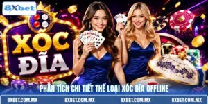 Phân tích chi tiết thể loại xóc đĩa offline