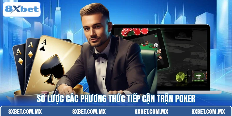 Sơ lược các phương thức tiếp cận trận Poker 