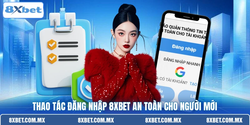 Thao tác đăng nhập 8XBET an toàn cho người mới